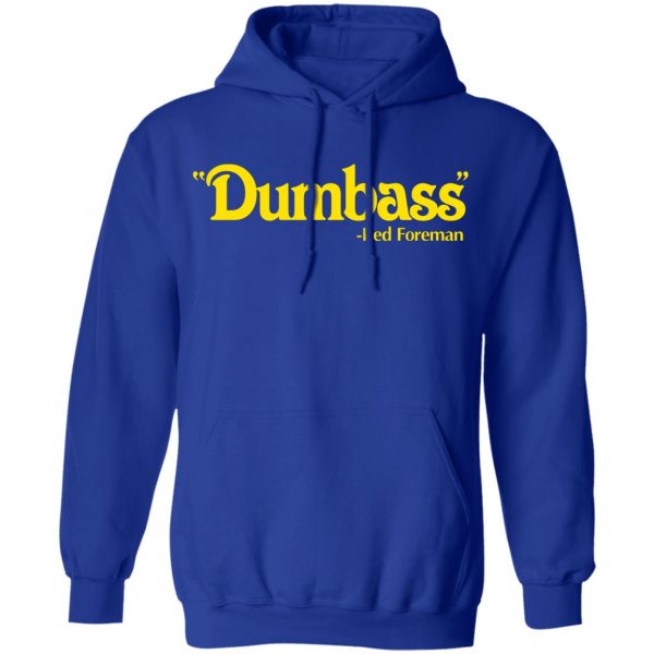 Dumbass Red Forman T-Shirts, Hoodies, Sweater Movie 12