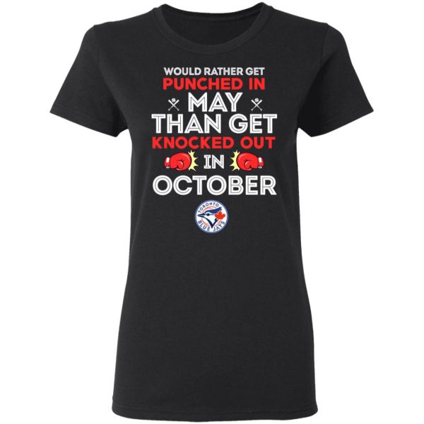 Would Rather Get Punched In May Than Get Knocked Out In October T-Shirts, Hoodies, Sweater 2