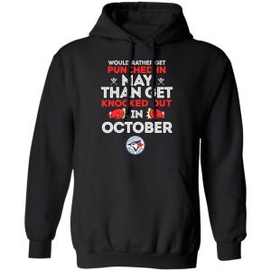 Would Rather Get Punched In May Than Get Knocked Out In October T-Shirts, Hoodies, Sweater 6