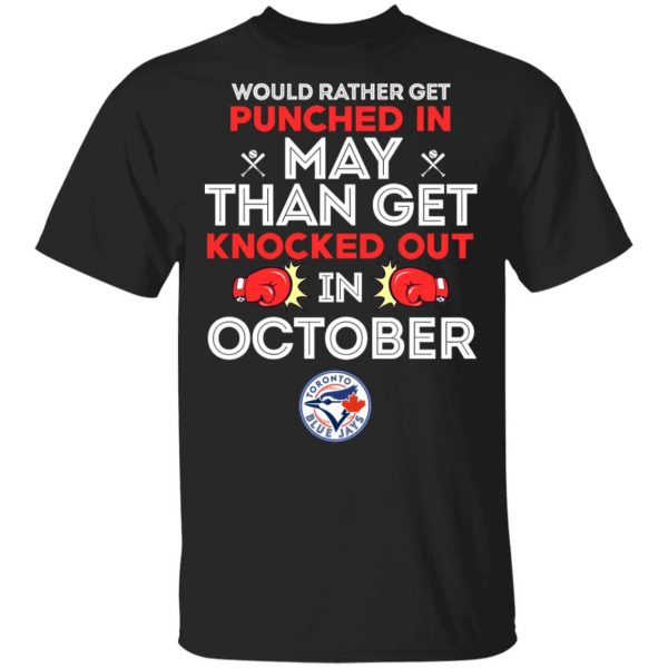 Would Rather Get Punched In May Than Get Knocked Out In October T-Shirts, Hoodies, Sweater 1