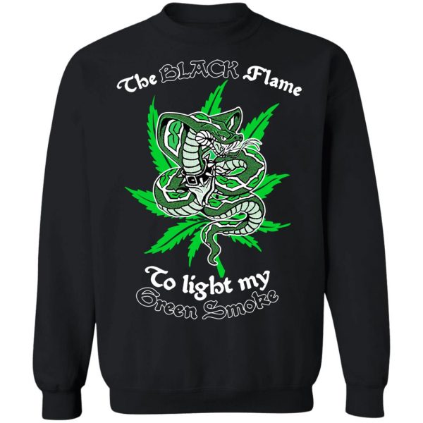 The Black Flame To Light My Green Smoke T-Shirts, Hoodies, Sweater 4