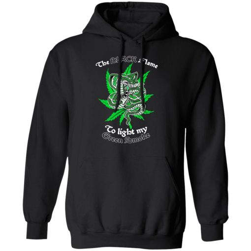 The Black Flame To Light My Green Smoke T-Shirts, Hoodies, Sweater - Image 3