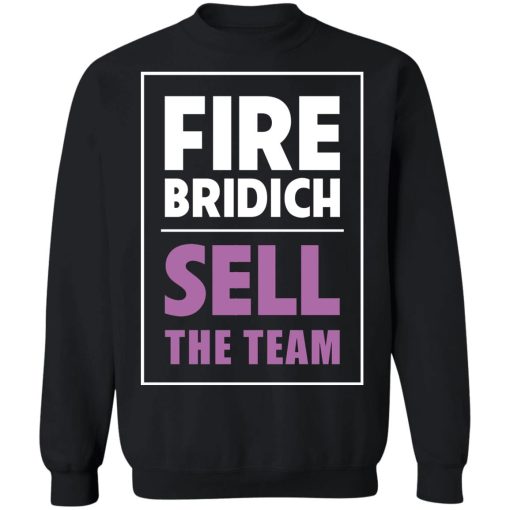 Fire Bridich Sell The Team T-Shirts, Hoodies, Sweater 4