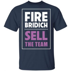 Fire Bridich Sell The Team T-Shirts, Hoodies, Sweater 14