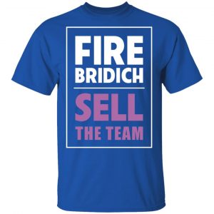 Fire Bridich Sell The Team T-Shirts, Hoodies, Sweater 15