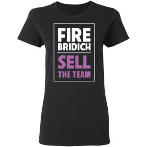 Fire Bridich Sell The Team T-Shirts, Hoodies, Sweater 16