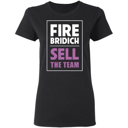 Fire Bridich Sell The Team T-Shirts, Hoodies, Sweater 2