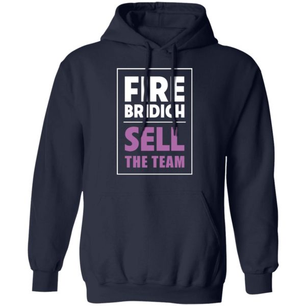 Fire Bridich Sell The Team T-Shirts, Hoodies, Sweater 8