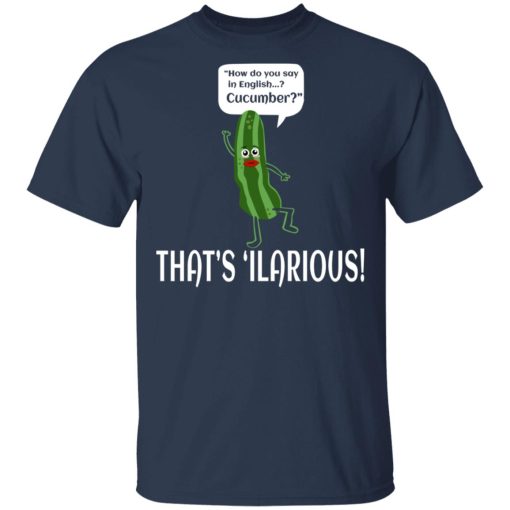 How Do You Say In English Cucumber That's 'ilarious T-Shirts, Hoodies, Sweater - Image 3