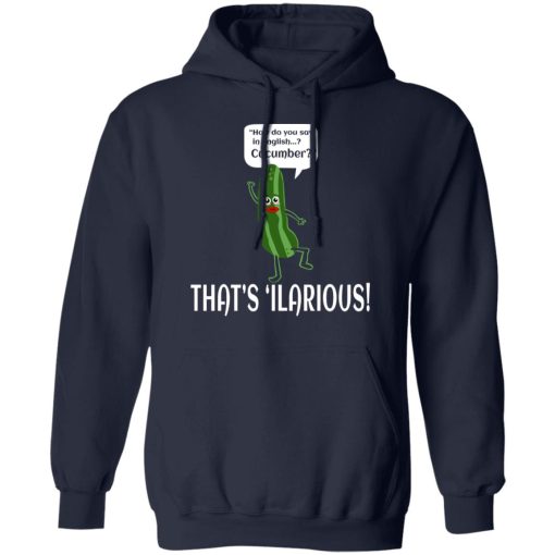 How Do You Say In English Cucumber That's 'ilarious T-Shirts, Hoodies, Sweater - Image 8