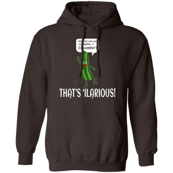 How Do You Say In English Cucumber That's 'ilarious T-Shirts, Hoodies, Sweater 9
