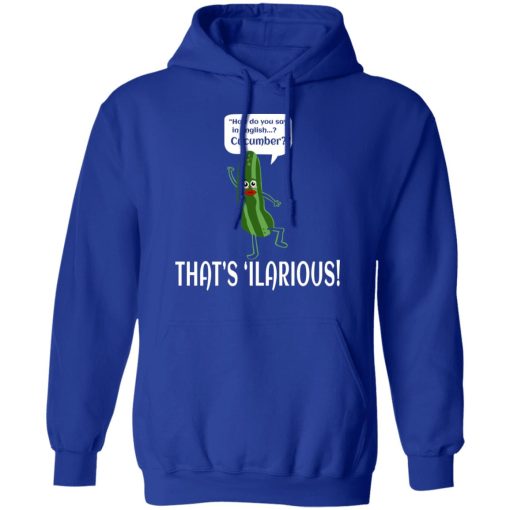 How Do You Say In English Cucumber That's 'ilarious T-Shirts, Hoodies, Sweater - Image 10