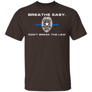 Breathe Easy Don’t Break The Law T-Shirts, Hoodies, Sweater Apparel 2