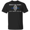 Breathe Easy Don't Break The Law T-Shirts, Hoodies, Sweater