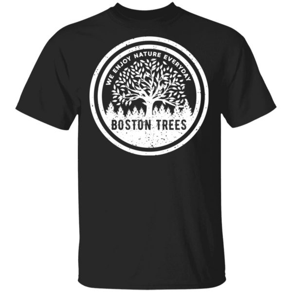 BostonTrees We Enjoy Nature Everyday T-Shirts, Hoodies, Sweater 1