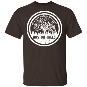 BostonTrees We Enjoy Nature Everyday T-Shirts, Hoodies, Sweater Collection 2