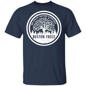 BostonTrees We Enjoy Nature Everyday T-Shirts, Hoodies, Sweater 14