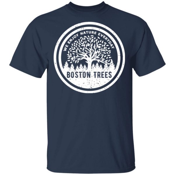 BostonTrees We Enjoy Nature Everyday T-Shirts, Hoodies, Sweater 3