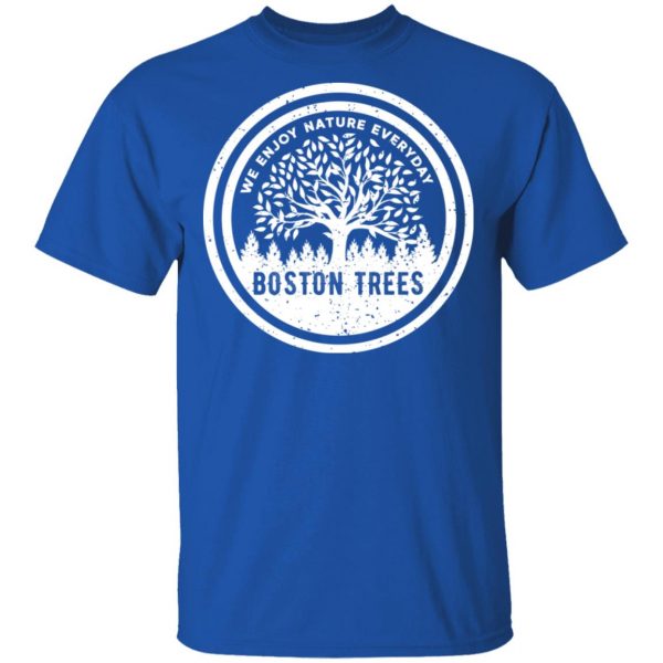 BostonTrees We Enjoy Nature Everyday T-Shirts, Hoodies, Sweater 4