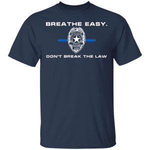Breathe Easy Don't Break The Law T-Shirts, Hoodies, Sweater 14