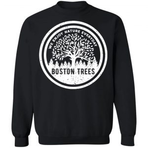 BostonTrees We Enjoy Nature Everyday T-Shirts, Hoodies, Sweater 22