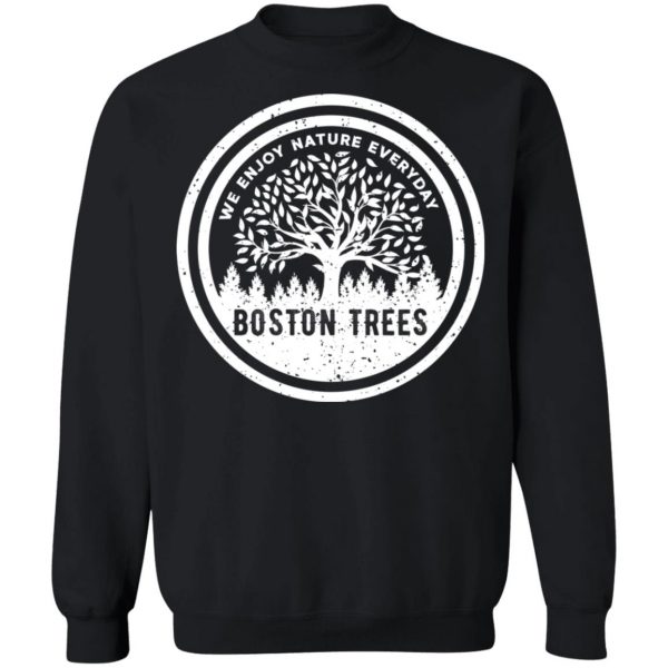 BostonTrees We Enjoy Nature Everyday T-Shirts, Hoodies, Sweater 11