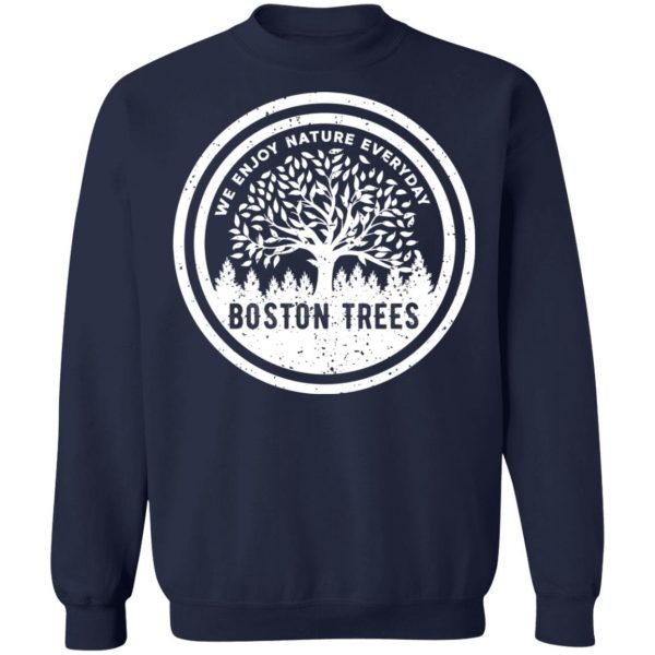 BostonTrees We Enjoy Nature Everyday T-Shirts, Hoodies, Sweater 12