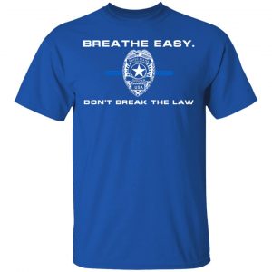 Breathe Easy Don't Break The Law T-Shirts, Hoodies, Sweater 15