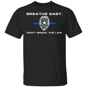 Breathe Easy Don’t Break The Law T-Shirts, Hoodies, Sweater Apparel