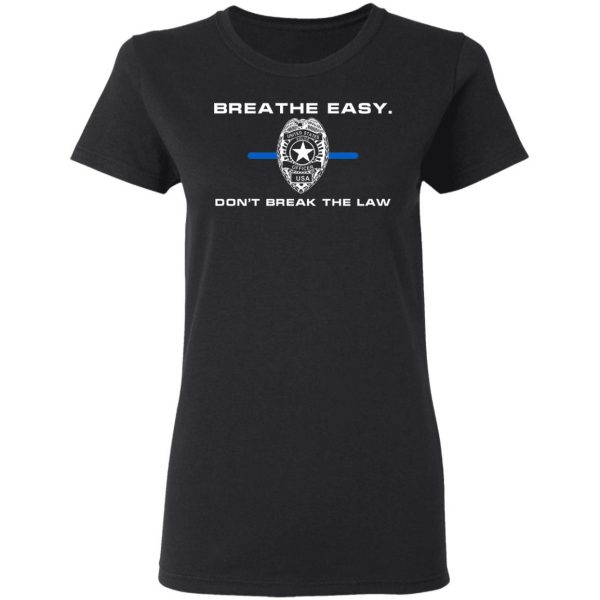 Breathe Easy Don’t Break The Law T-Shirts, Hoodies, Sweater Apparel 7