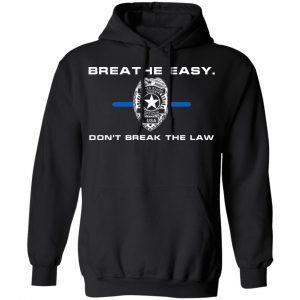 Breathe Easy Don't Break The Law T-Shirts, Hoodies, Sweater 18