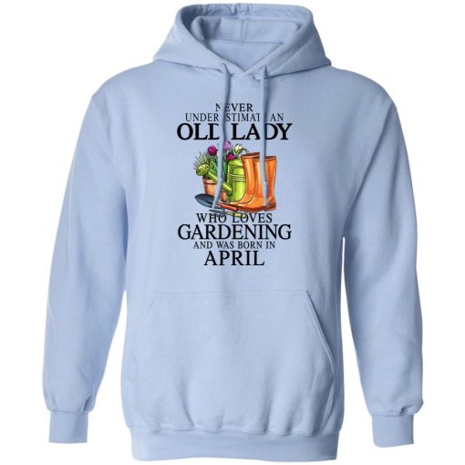 Never Underestimate An Old Lady Who Loves Gardening And Was Born In April T-Shirts, Hoodies, Sweatshirt 9