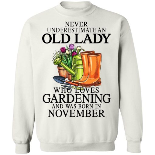 Never Underestimate An Old Lady Who Loves Gardening And Was Born In November T-Shirts, Hoodies, Sweatshirt 11