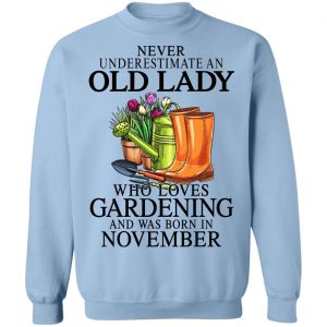 Never Underestimate An Old Lady Who Loves Gardening And Was Born In November T-Shirts, Hoodies, Sweatshirt 23