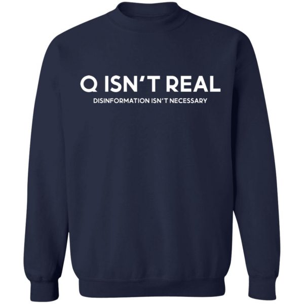 Q Isn't Real Disinformation Isn't Necessary T-Shirts, Hoodies, Sweatshirt 12