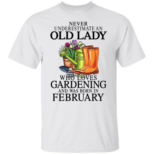 Never Underestimate An Old Lady Who Loves Gardening And Was Born In February T-Shirts, Hoodies, Sweatshirt 2