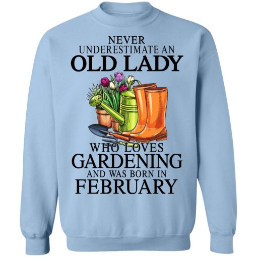 Never Underestimate An Old Lady Who Loves Gardening And Was Born In February T-Shirts, Hoodies, Sweatshirt 12