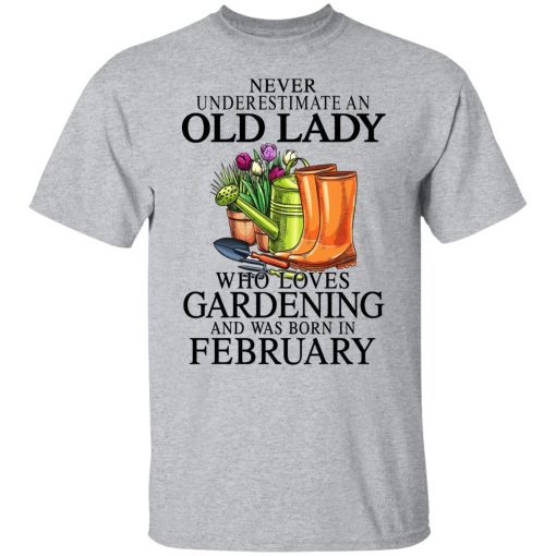 Never Underestimate An Old Lady Who Loves Gardening And Was Born In February T-Shirts, Hoodies, Sweatshirt 3