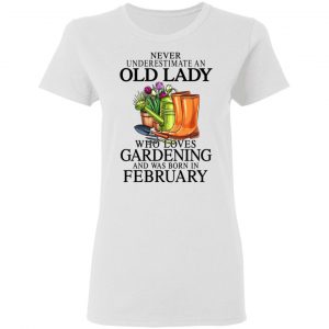 Never Underestimate An Old Lady Who Loves Gardening And Was Born In February T-Shirts, Hoodies, Sweatshirt 16