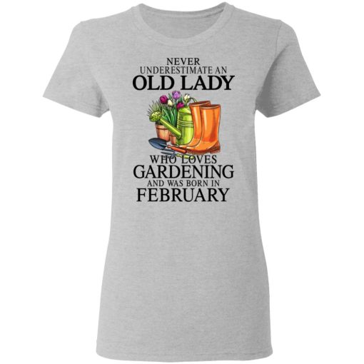 Never Underestimate An Old Lady Who Loves Gardening And Was Born In February T-Shirts, Hoodies, Sweatshirt 6