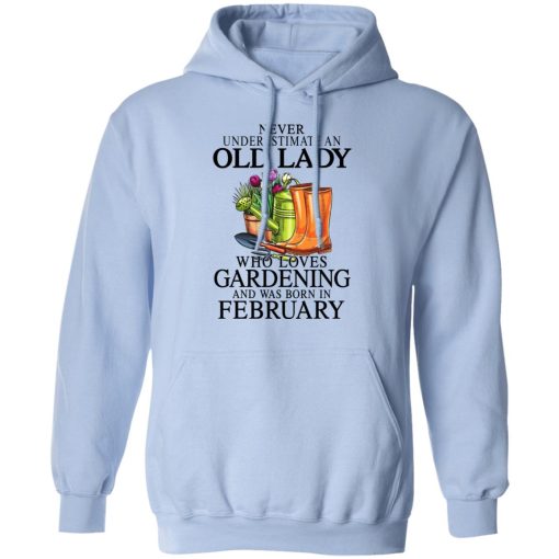 Never Underestimate An Old Lady Who Loves Gardening And Was Born In February T-Shirts, Hoodies, Sweatshirt 9