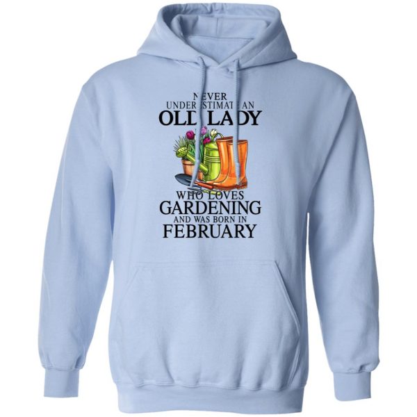 Never Underestimate An Old Lady Who Loves Gardening And Was Born In February T-Shirts, Hoodies, Sweatshirt 9