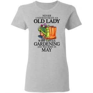 Never Underestimate An Old Lady Who Loves Gardening And Was Born In May T-Shirts, Hoodies, Sweatshirt 17