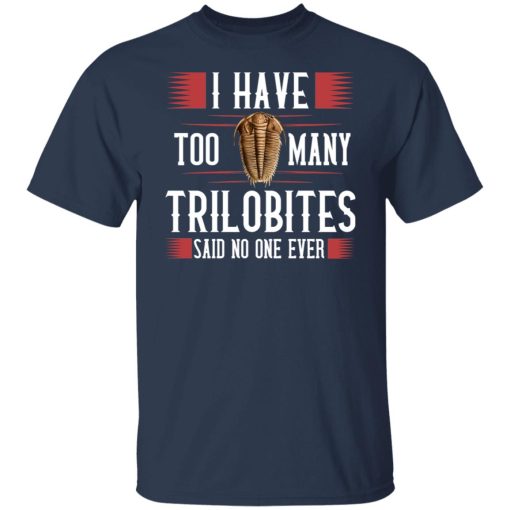 I Have Too Many Trilobites Said No One Ever T-Shirts, Hoodies, Sweatshirt - Image 2