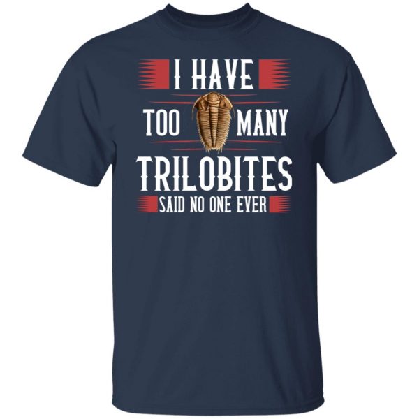 I Have Too Many Trilobites Said No One Ever T-Shirts, Hoodies, Sweatshirt 2