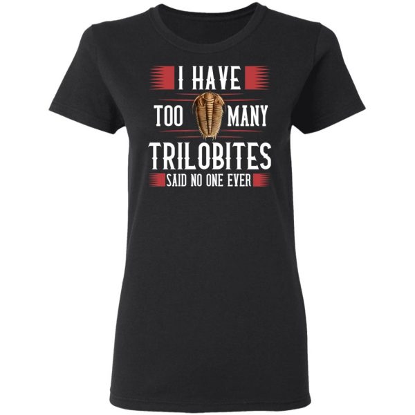 I Have Too Many Trilobites Said No One Ever T-Shirts, Hoodies, Sweatshirt 5