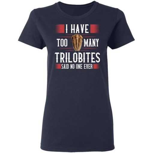 I Have Too Many Trilobites Said No One Ever T-Shirts, Hoodies, Sweatshirt - Image 6