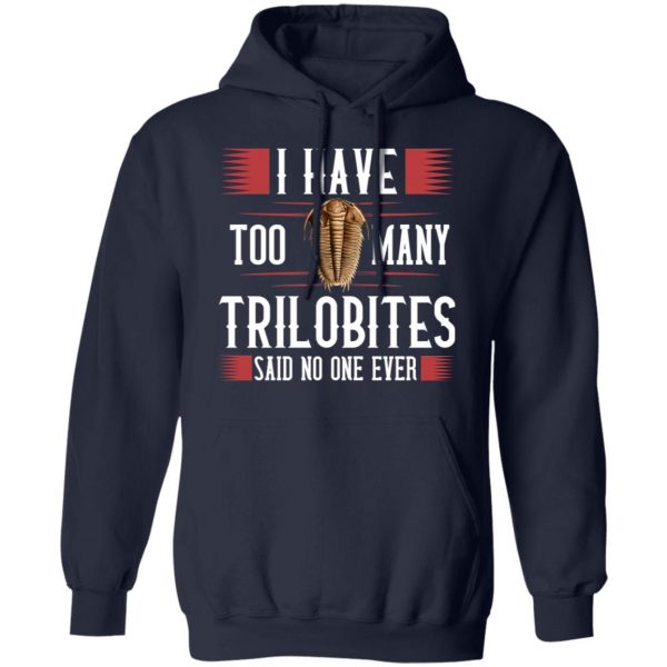 I Have Too Many Trilobites Said No One Ever T-Shirts, Hoodies, Sweatshirt 8