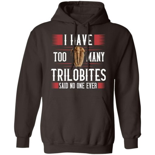 I Have Too Many Trilobites Said No One Ever T-Shirts, Hoodies, Sweatshirt - Image 9