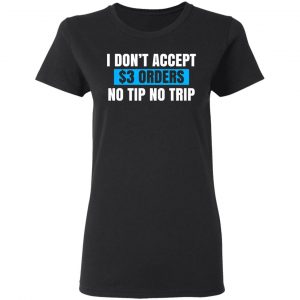 I Don't Accept $3 Orders No Tip No Trip T-Shirts, Hoodies, Sweatshirt 16